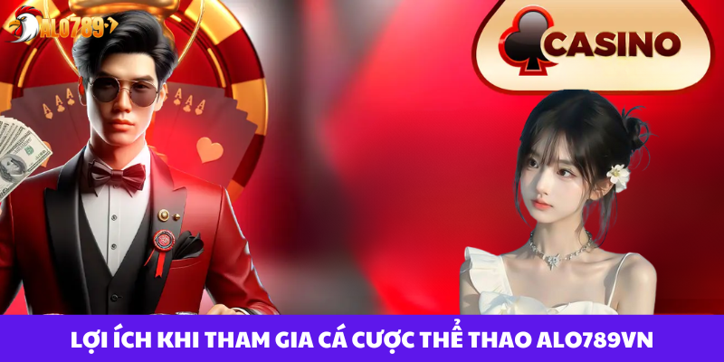 Thể Thao Alo789vn - Khám Phá Sân Chơi Cá Cược Đỉnh Cao 2025 3 Lợi ích khi tham gia cá cược thể thao ALO789