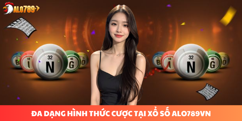 Xổ Số ALO789: Cơ Hội Trúng Thưởng Lớn Mỗi Ngày 2 Đa dạng hình thức cược tại xổ số ALO789
